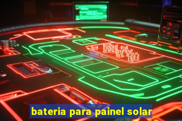 bateria para painel solar